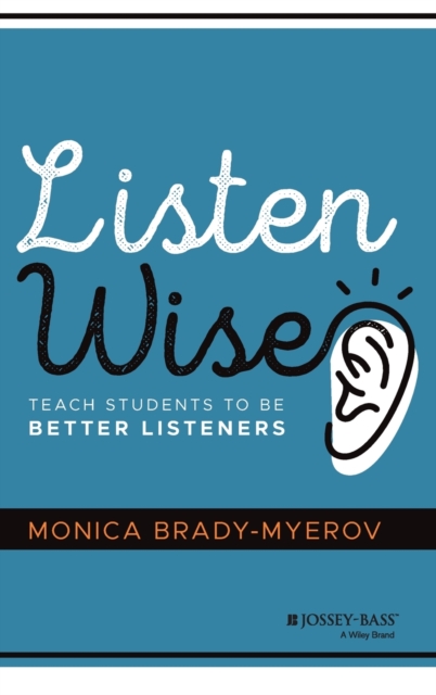 Listen Wise : Teach Students to Be Better Listeners, Hardback Book