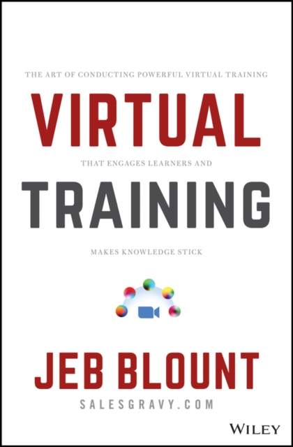 Virtual Training : The Art of Conducting Powerful Virtual Training that Engages Learners and Makes Knowledge Stick, PDF eBook