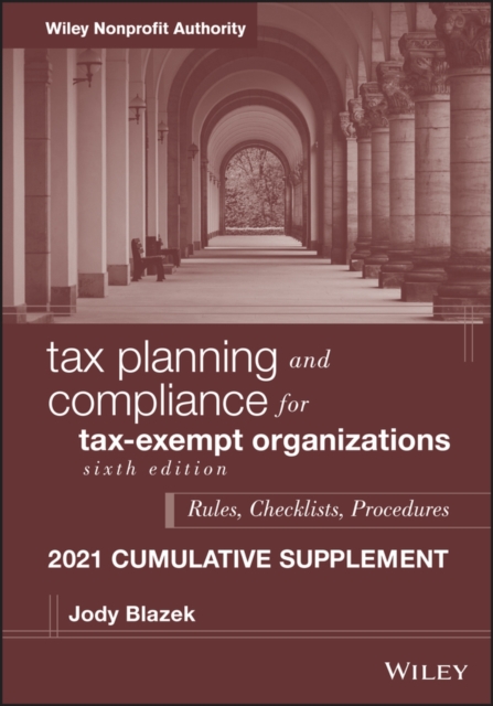 Tax Planning and Compliance for Tax-Exempt Organizations : Rules, Checklists, Procedures, 2021 Supplement, Paperback / softback Book