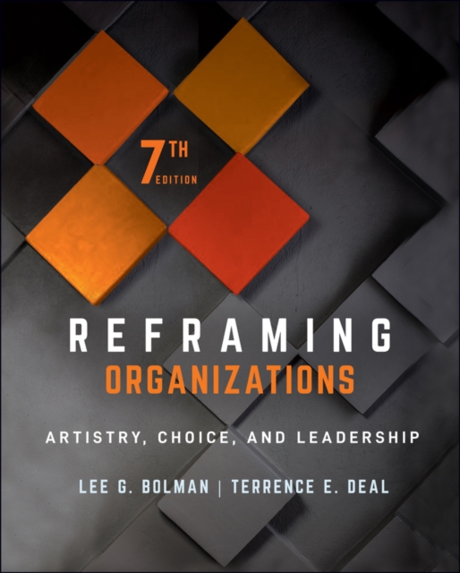 Reframing Organizations : Artistry, Choice, and Leadership, Hardback Book