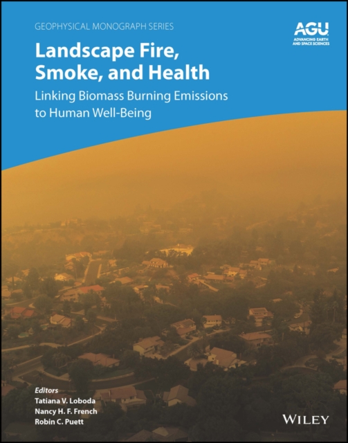 Landscape Fire, Smoke, and Health : Linking Biomass Burning Emissions to Human Well-Being, Hardback Book