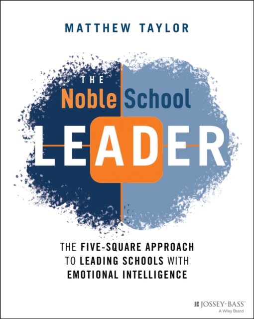 The Noble School Leader : The Five-Square Approach to Leading Schools with Emotional Intelligence, PDF eBook