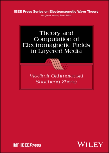Theory and Computation of Electromagnetic Fields in Layered Media, Hardback Book