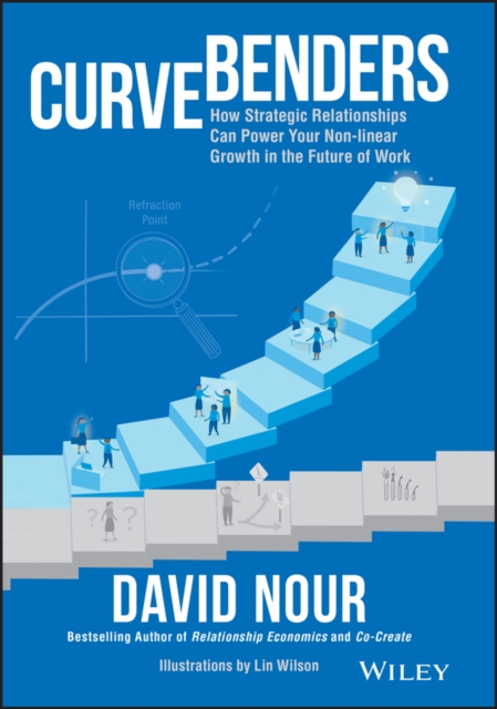 Curve Benders : How Strategic Relationships Can Power Your Non-linear Growth in the Future of Work, EPUB eBook
