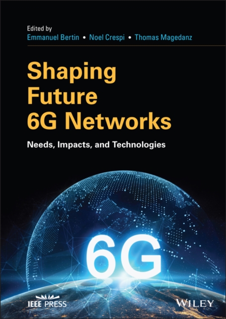 Shaping Future 6G Networks : Needs, Impacts, and Technologies, Hardback Book
