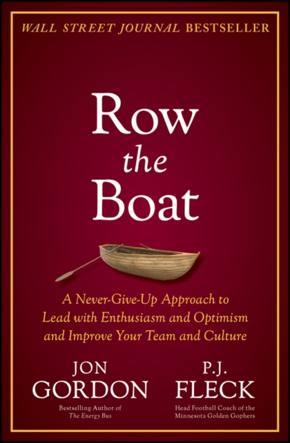 Row the Boat : A Never-Give-Up Approach to Lead with Enthusiasm and Optimism and Improve Your Team and Culture, Hardback Book