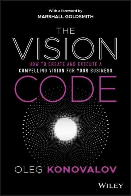 The Vision Code : How to Create and Execute a Compelling Vision for your Business, Hardback Book