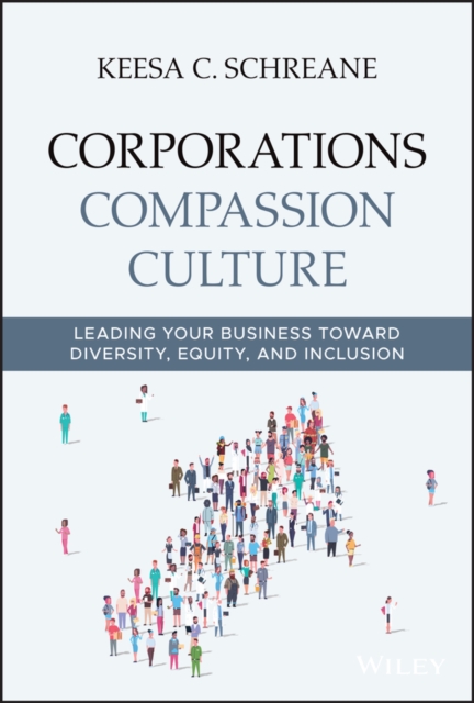 Corporations Compassion Culture : Leading Your Business toward Diversity, Equity, and Inclusion, Hardback Book