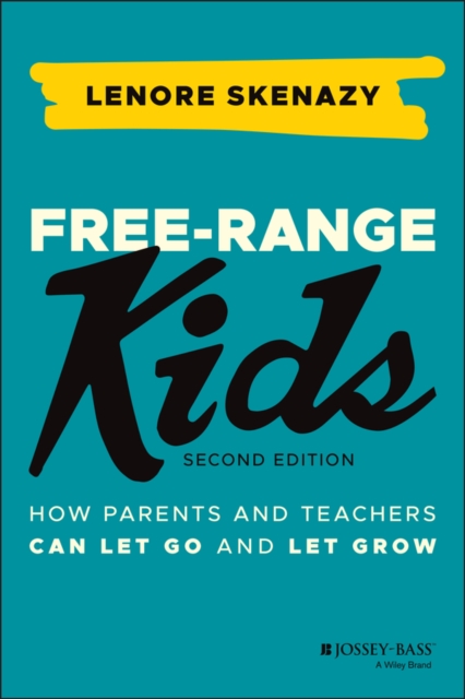 Free-Range Kids : How Parents and Teachers Can Let Go and Let Grow, Paperback / softback Book
