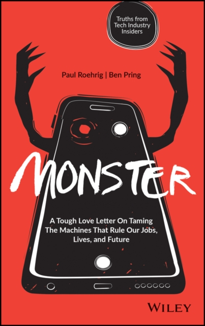 Monster : A Tough Love Letter On Taming the Machines that Rule our Jobs, Lives, and Future, Hardback Book