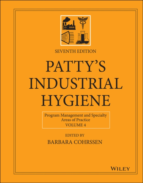 Patty's Industrial Hygiene, Volume 4 : Program Management and Specialty Areas of Practice, Hardback Book