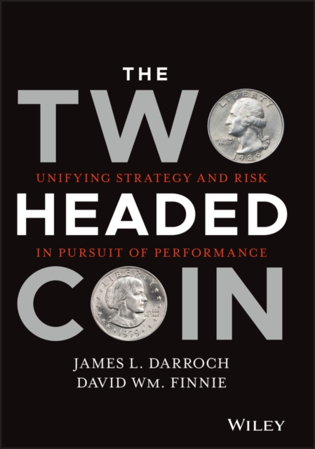 The Two Headed Coin : Unifying Strategy and Risk in Pursuit of Performance, Hardback Book