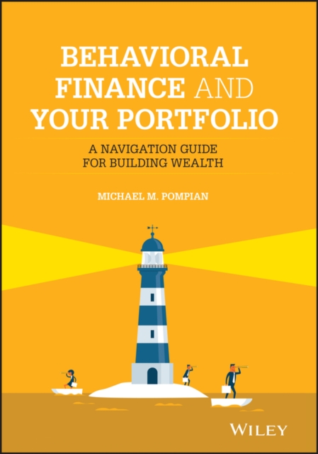 Behavioral Finance and Your Portfolio : A Navigation Guide for Building Wealth, Hardback Book
