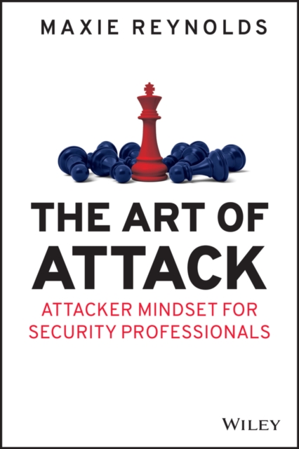 The Art of Attack : Attacker Mindset for Security Professionals, Paperback / softback Book