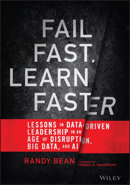 Fail Fast, Learn Faster : Lessons in Data-Driven Leadership in an Age of Disruption, Big Data, and AI, Hardback Book