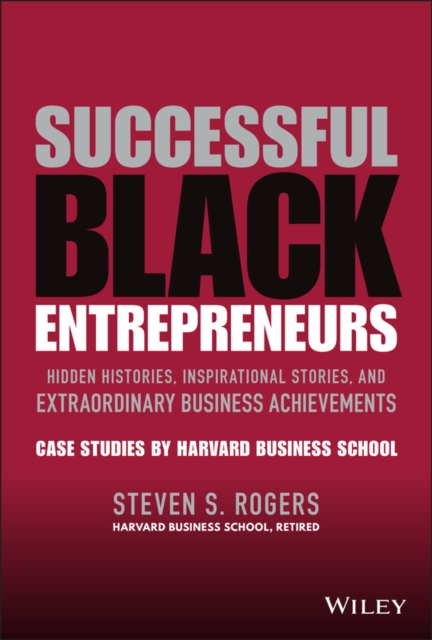 Successful Black Entrepreneurs : Hidden Histories, Inspirational Stories, and Extraordinary Business Achievements, Hardback Book