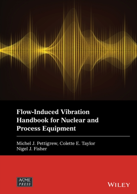 Flow-Induced Vibration Handbook for Nuclear and Process Equipment, Hardback Book
