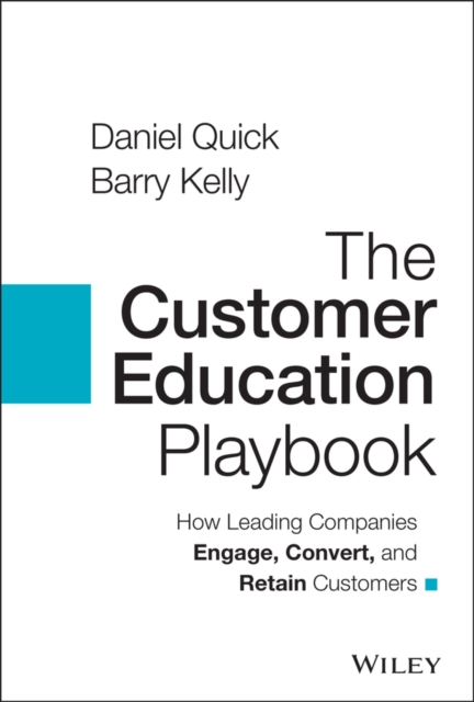 The Customer Education Playbook : How Leading Companies Engage, Convert, and Retain Customers, Hardback Book