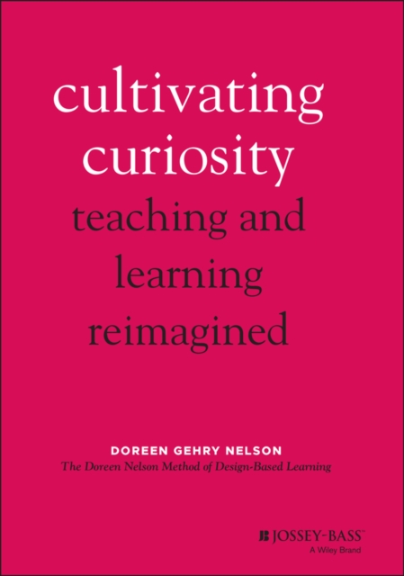 Cultivating Curiosity : Teaching and Learning Reimagined, Hardback Book