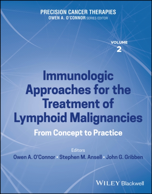 Precision Cancer Therapies, Immunologic Approaches for the Treatment of Lymphoid Malignancies : From Concept to Practice, Hardback Book