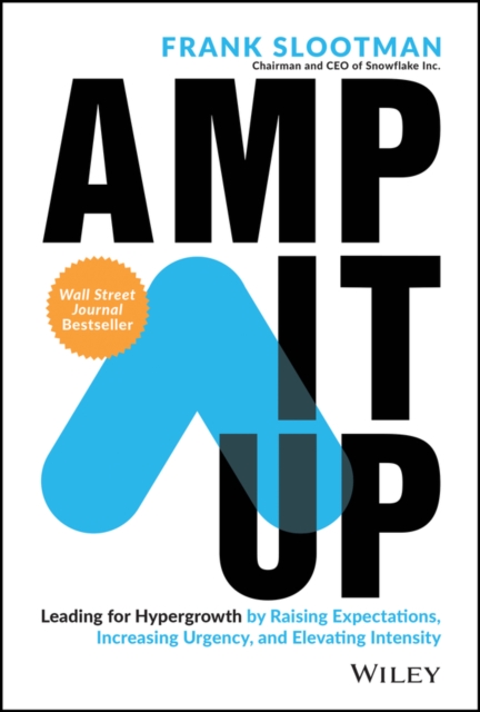 Amp It Up : Leading for Hypergrowth by Raising Expectations, Increasing Urgency, and Elevating Intensity, PDF eBook