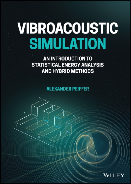 Vibroacoustic Simulation : An Introduction to Statistical Energy Analysis and Hybrid Methods, Hardback Book