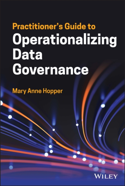 Practitioner's Guide to Operationalizing Data Governance, Hardback Book