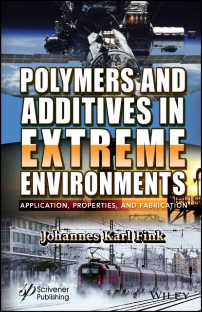 Polymers and Additives in Extreme Environments : Application, Properties, and Fabrication, PDF eBook