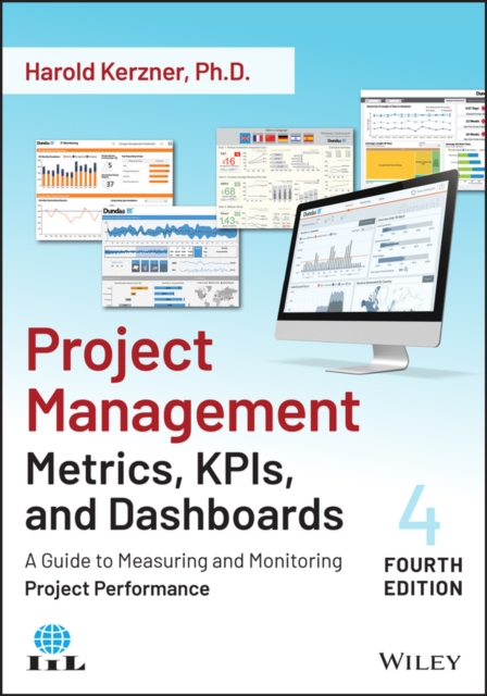 Project Management Metrics, KPIs, and Dashboards : A Guide to Measuring and Monitoring Project Performance, Paperback / softback Book