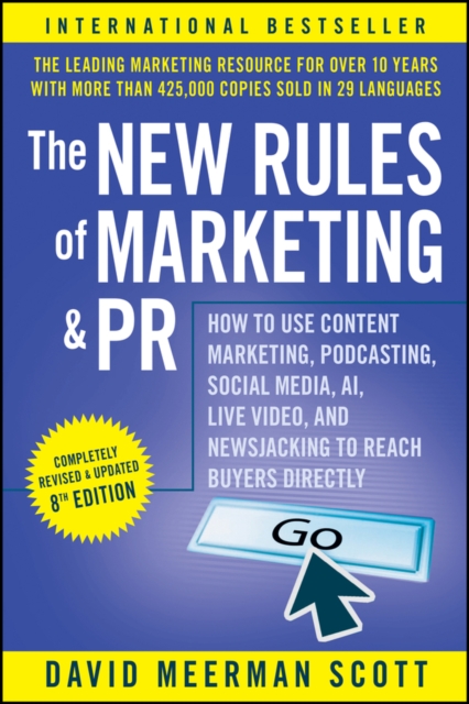 The New Rules of Marketing and PR : How to Use Content Marketing, Podcasting, Social Media, AI, Live Video, and Newsjacking to Reach Buyers Directly, PDF eBook