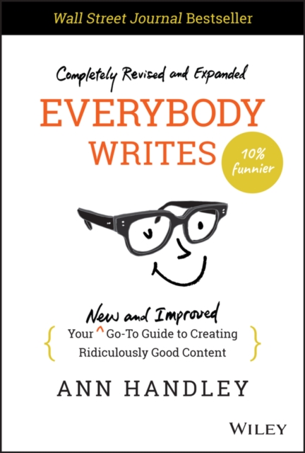Everybody Writes : Your New and Improved Go-To Guide to Creating Ridiculously Good Content, PDF eBook
