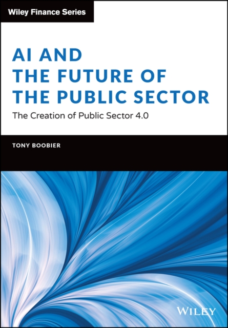 AI and the Future of the Public Sector : The Creation of Public Sector 4.0, Hardback Book
