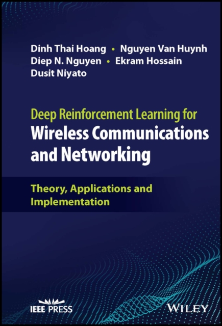 Deep Reinforcement Learning for Wireless Communications and Networking : Theory, Applications and Implementation, Hardback Book