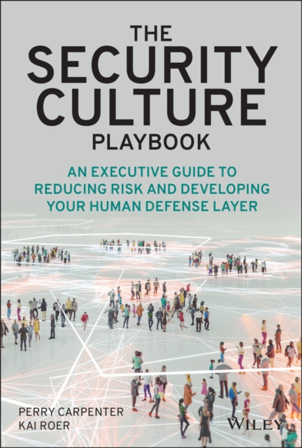 The Security Culture Playbook : An Executive Guide To Reducing Risk and Developing Your Human Defense Layer, Hardback Book