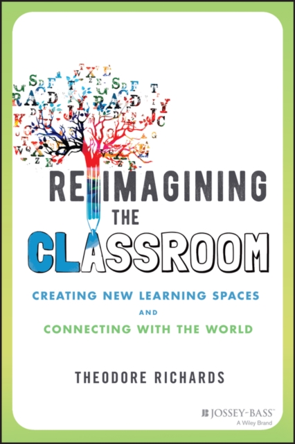 Reimagining the Classroom : Creating New Learning Spaces and Connecting with the World, Paperback / softback Book