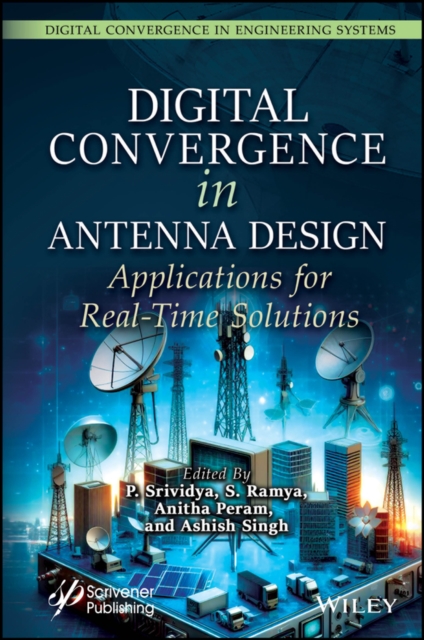 Digital Convergence in Antenna Design : Applications for Real-Time Solutions, Hardback Book
