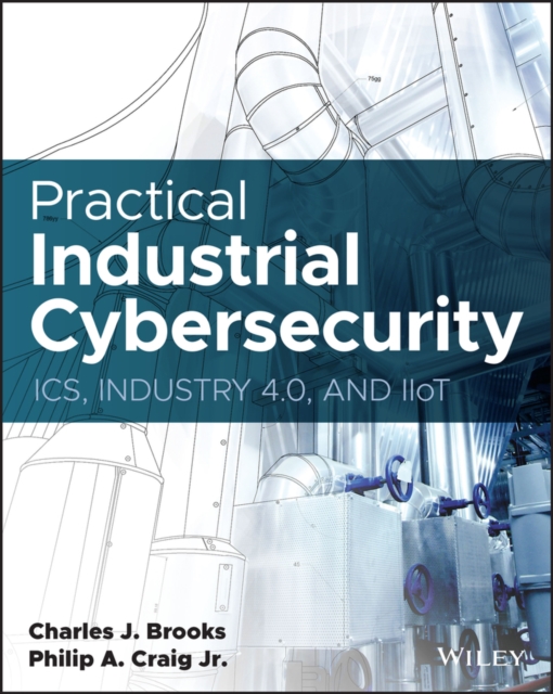 Practical Industrial Cybersecurity : ICS, Industry 4.0, and IIoT, EPUB eBook
