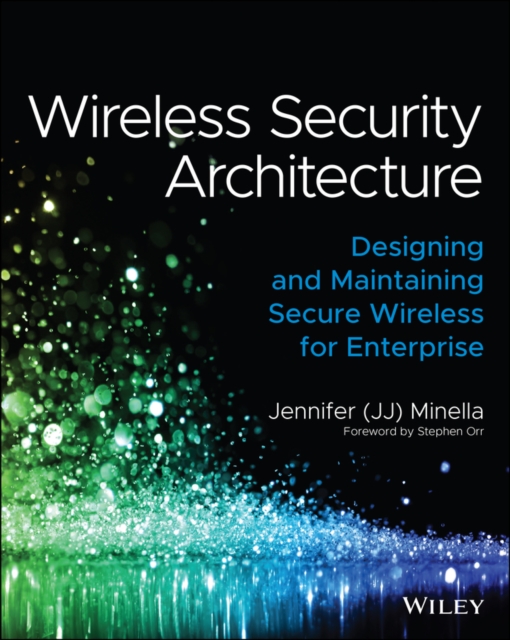 Wireless Security Architecture : Designing and Maintaining Secure Wireless for Enterprise, Paperback / softback Book