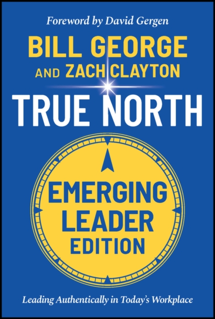 True North, Emerging Leader Edition : Leading Authentically in Today's Workplace, PDF eBook