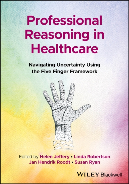 Professional Reasoning in Healthcare : Navigating Uncertainty Using the Five Finger Framework, PDF eBook