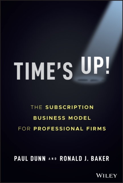 Time's Up! : The Subscription Business Model for Professional Firms, PDF eBook