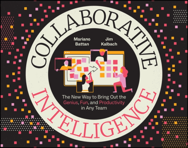 Collaborative Intelligence : The New Way to Bring Out the Genius, Fun, and Productivity in Any Team, EPUB eBook