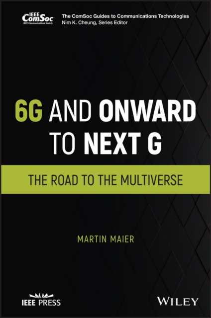 6G and Onward to Next G : The Road to the Multiverse, Hardback Book