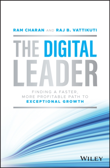 The Digital Leader : Finding a Faster, More Profitable Path to Exceptional Growth, EPUB eBook