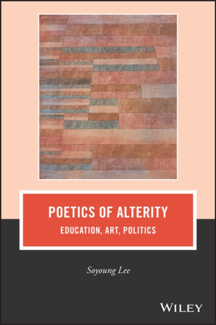 Poetics of Alterity : Education, Art, Politics, PDF eBook