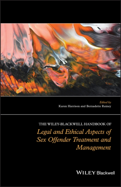 The Wiley-Blackwell Handbook of Legal and Ethical Aspects of Sex Offender Treatment and Management, Hardback Book