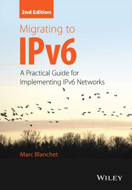 Migrating to IPv6 : A Practical Guide for Implementing IPv6 Networks, Hardback Book
