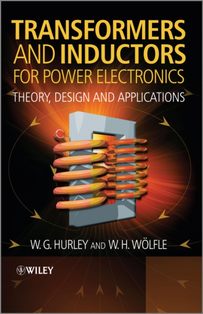 Transformers and Inductors for Power Electronics : Theory, Design and Applications, Hardback Book