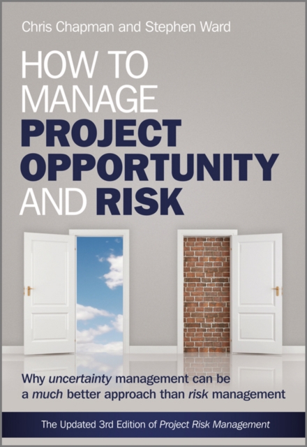 How to Manage Project Opportunity and Risk : Why Uncertainty Management can be a Much Better Approach than Risk Management, PDF eBook