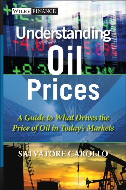 Understanding Oil Prices : A Guide to What Drives the Price of Oil in Today's Markets, Hardback Book